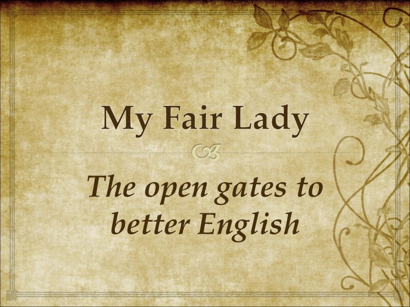 My Fair Lady The open gates to better English
